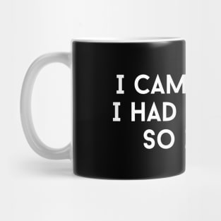 I Came I Saw I Had Anxiety So I Left Mug